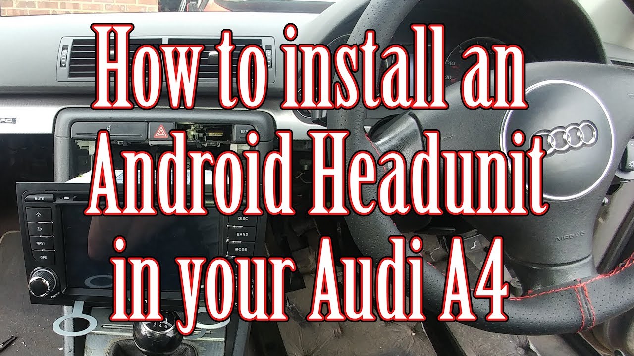 How to install an Android head unit in your Audi A4 B6 B7