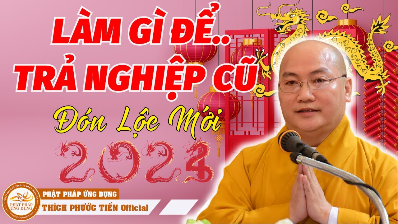 LÀM GÌ ĐỂ CHUYỂN NGHIỆP CŨ ĐÓN LỘC MỚI Giáp Thìn 2024.. (Rất Hay) | THÍCH PHƯỚC TIẾN OFFICIAL