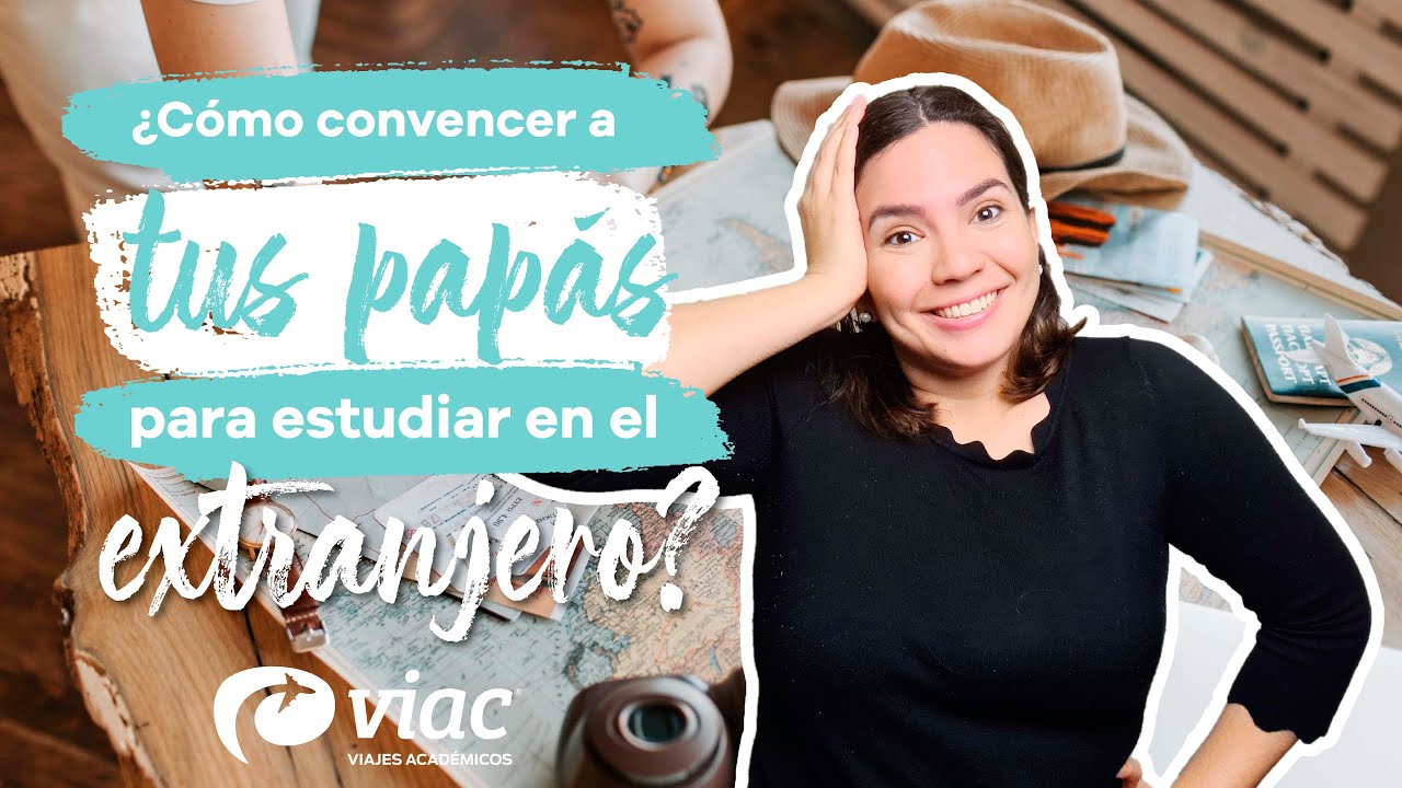 c&oacute;mo CONVENCER a mis PAP&Aacute;S de ESTUDIAR en el EXTRANJERO?