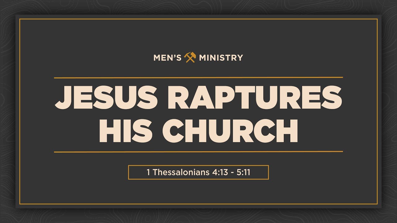 1 Thessalonians 4:13-5:11, Jesus Raptures His Church