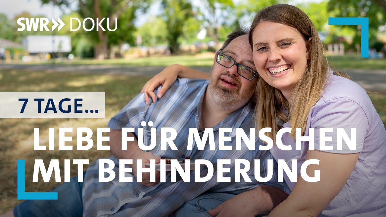 7 Tage ... Liebe für Menschen mit Behinderung | SWR Doku