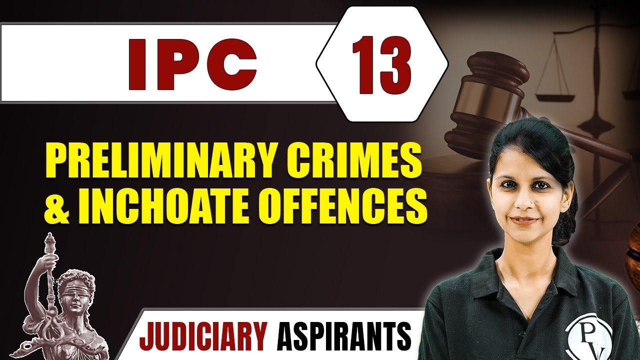 IPC 13 | Preliminary Crimes & Inchoate Offences | Major Law | Judiciary Exam Preparation