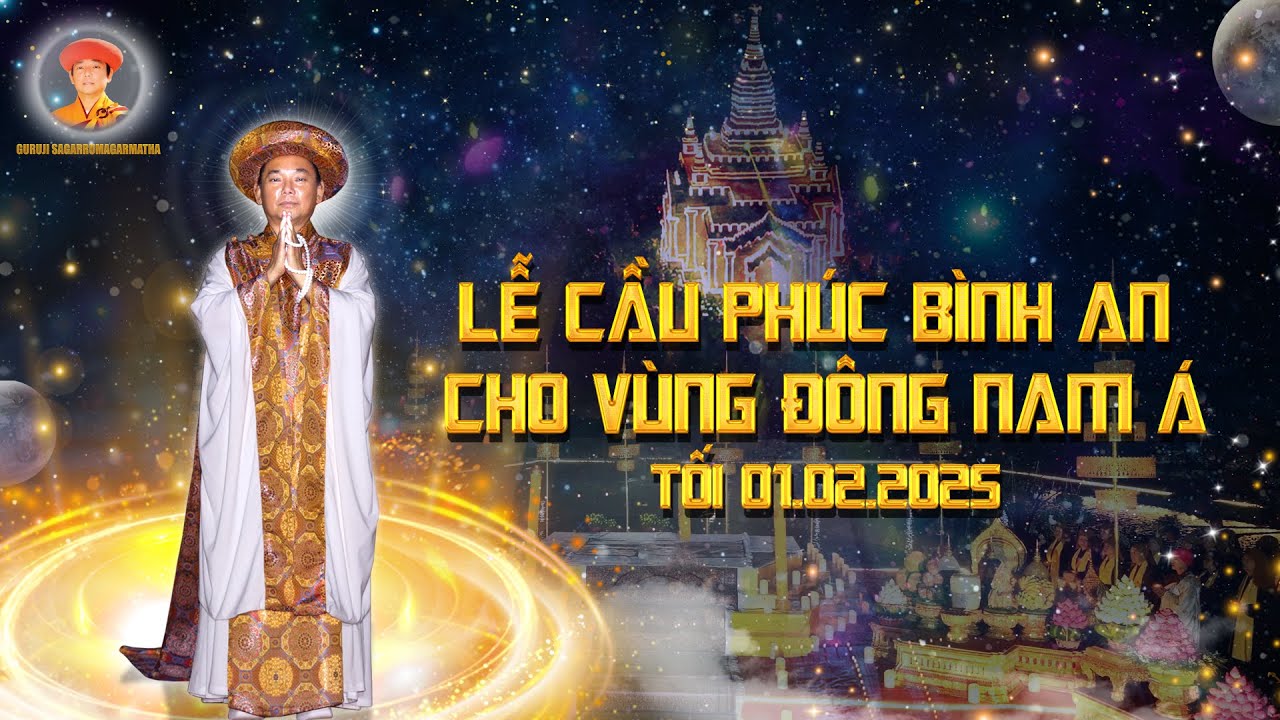 LỄ CẦU PHÚC BÌNH AN CHO VÙNG ĐÔNG NAM Á | Tối 01.02.2568 | GURUJI SAGARRUMAGARMATHA
