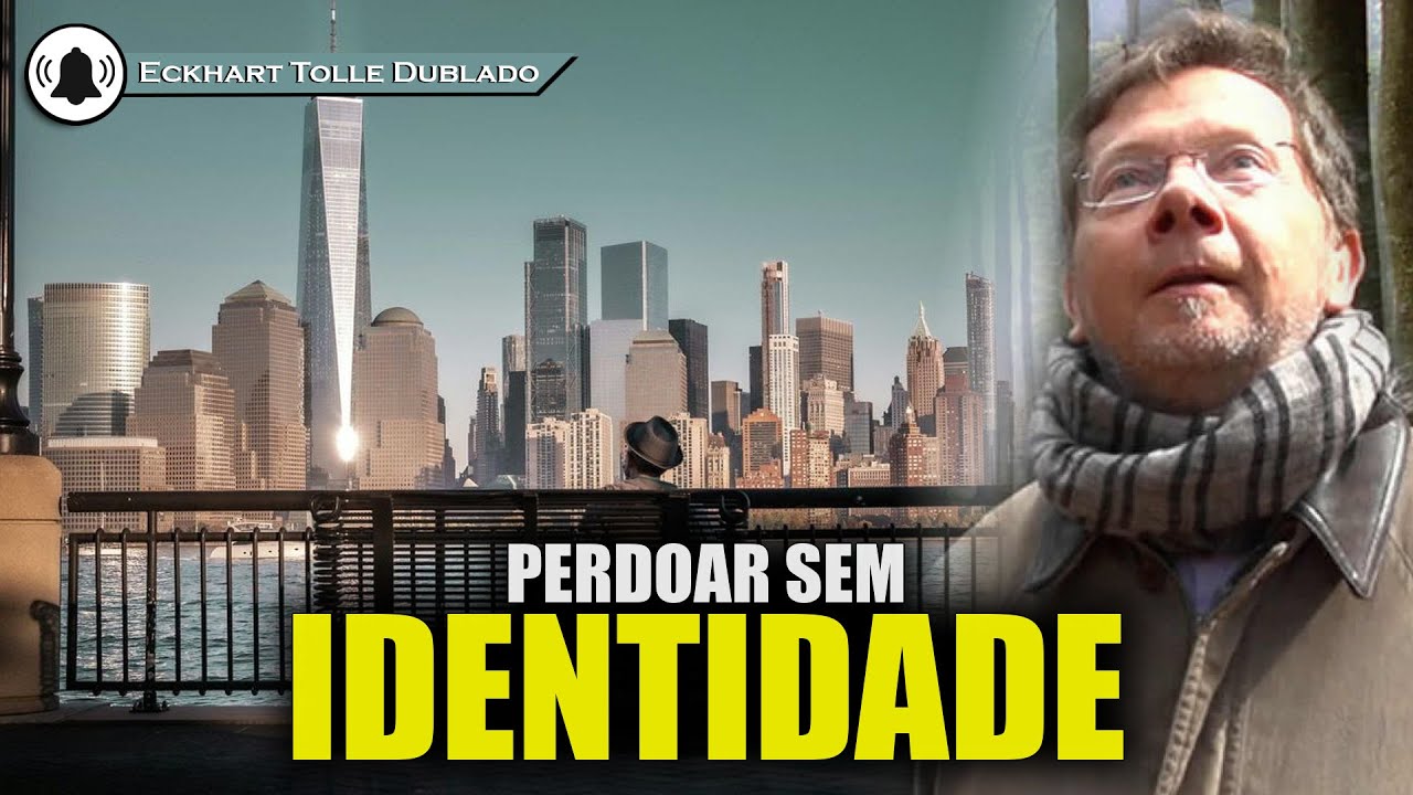 Perdoar é ver a dor sem identidade pessoal , ECKHART TOLLE DUBLADO