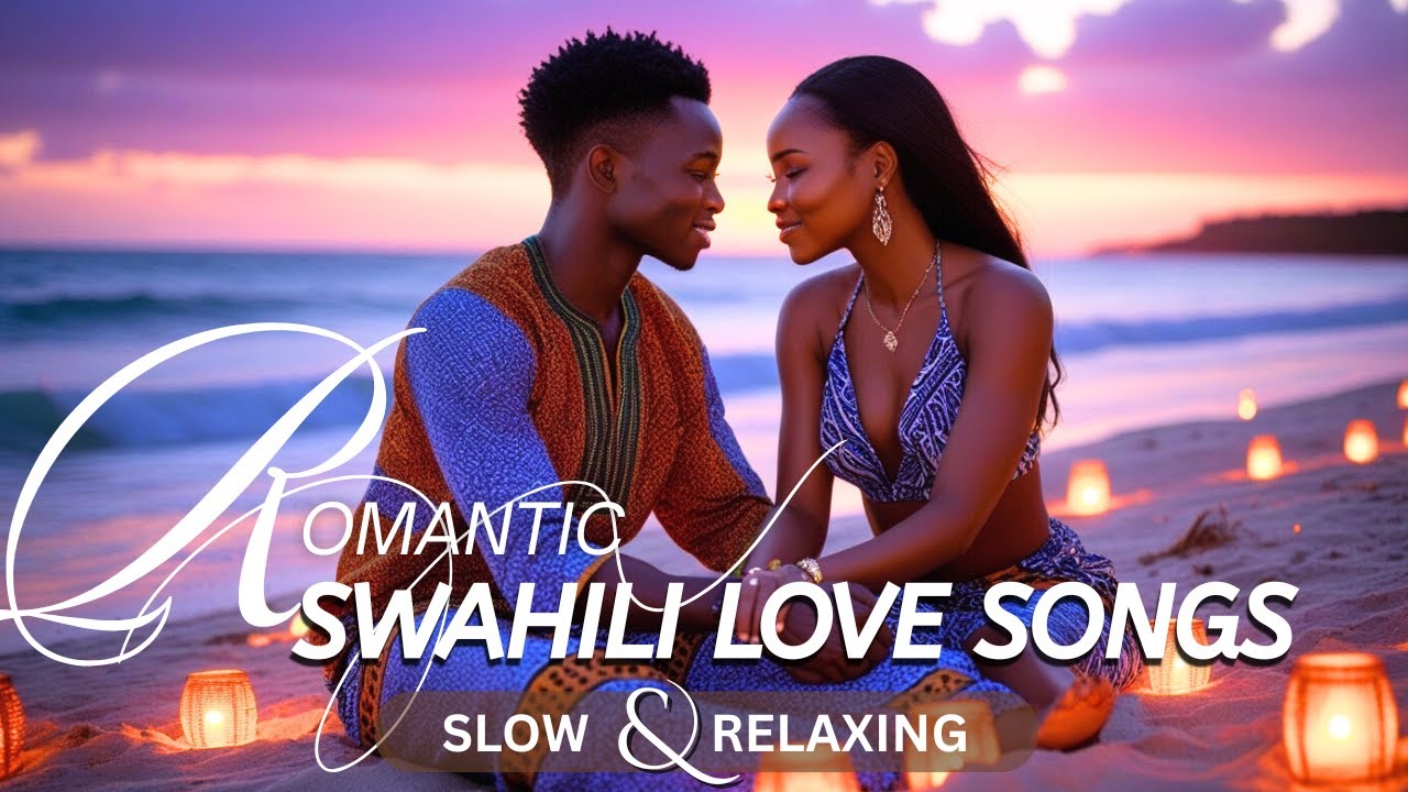 Swahili Romantic Slow Jams 💞 African Love Songs for Night Relaxation & Emotional Vibes