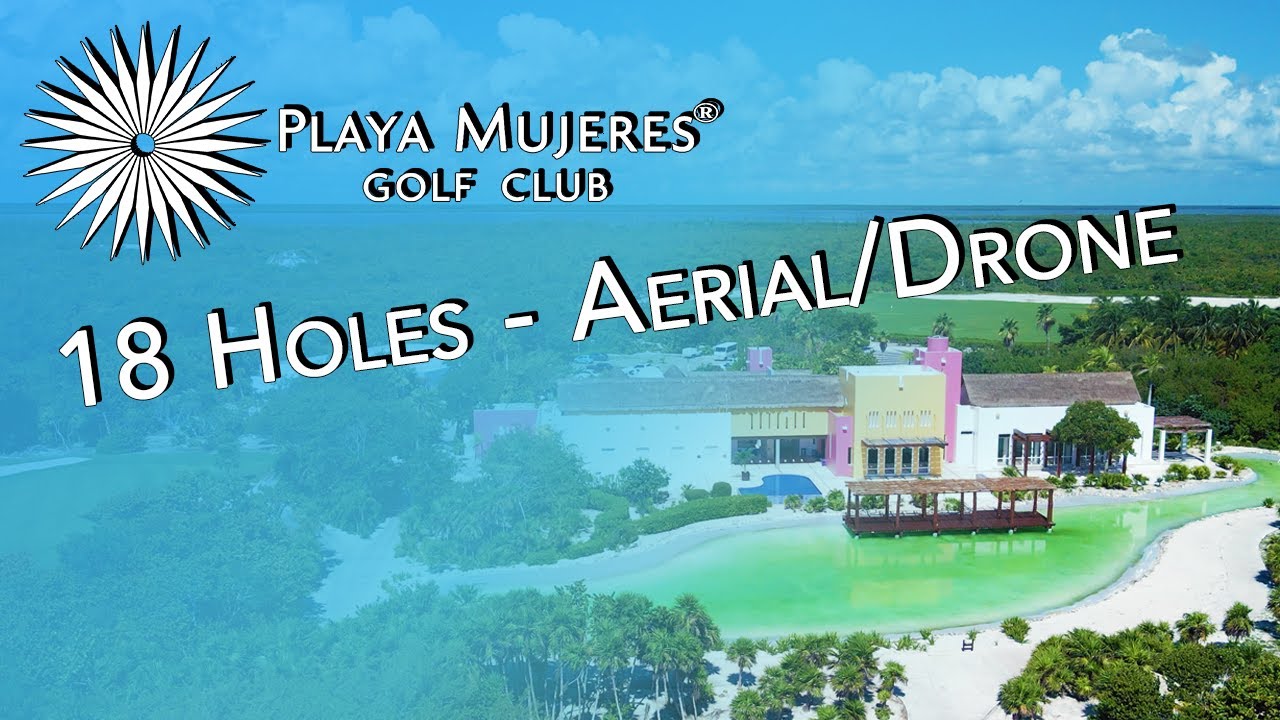 ⛳️ Ultimate Playa Mujeres Golf Club Experience: 18-Hole Aerial Tour and Overview