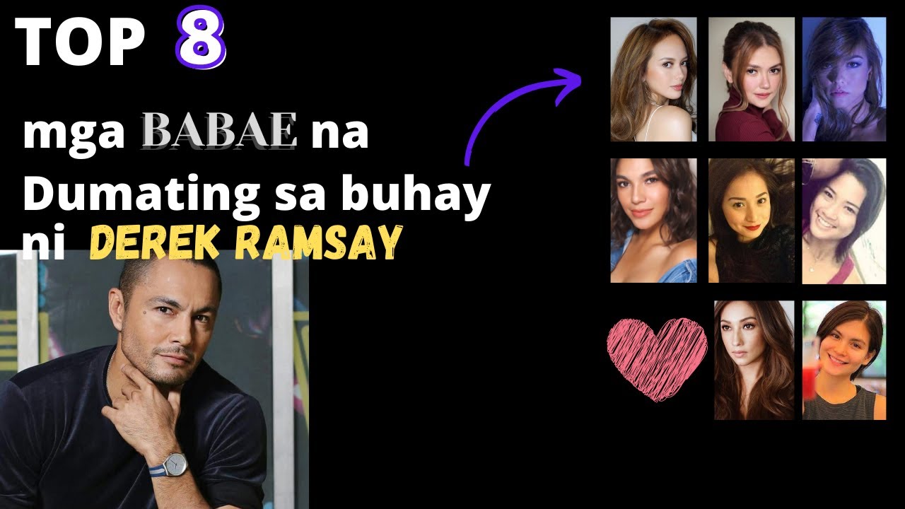 TOP 8 NA MGA BABAENG DUMATING SA BUHAY NI DEREK RAMSAY