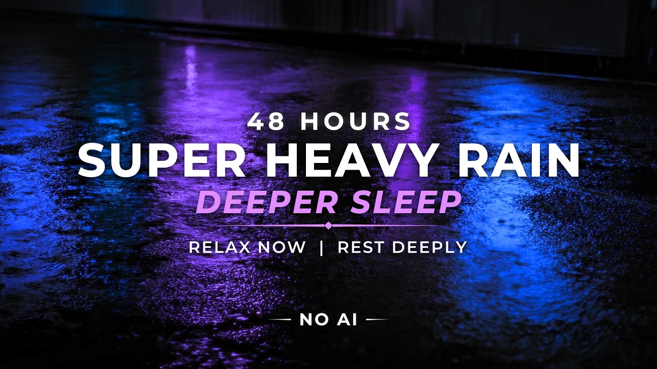 Super Heavy Rain &ndash; Sleep DEEP | 48 Hours (NO AI)