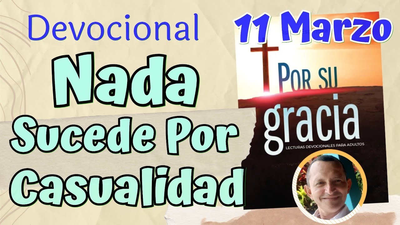 Nada Sucede Por Casualidad   l Devocional Matutina para el 11 de Marzo
