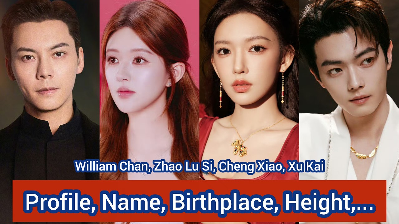 William Chan, Zhao Lu Si, Cheng Xiao, Xu Kai | Profile，Name，Birthplace，Height，... |