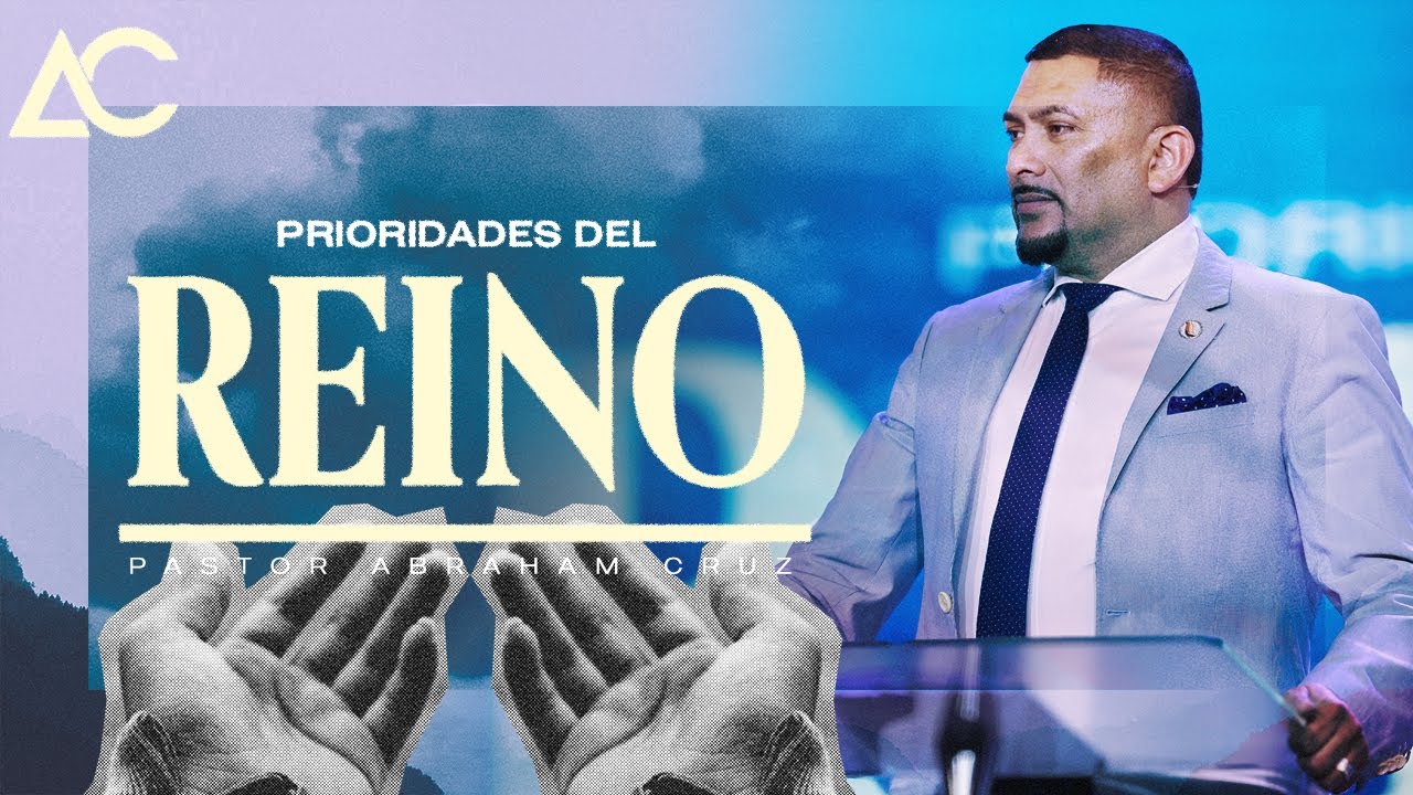 Prioridades Del Reino | Pastor Abraham Cruz