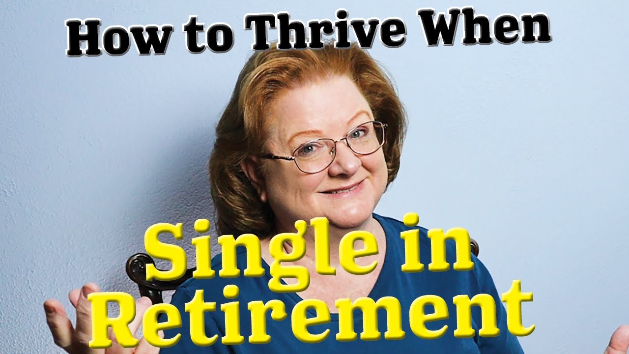 How to THRIVE when SINGLE IN RETIREMENT: The best things about being single over 50 & some concerns