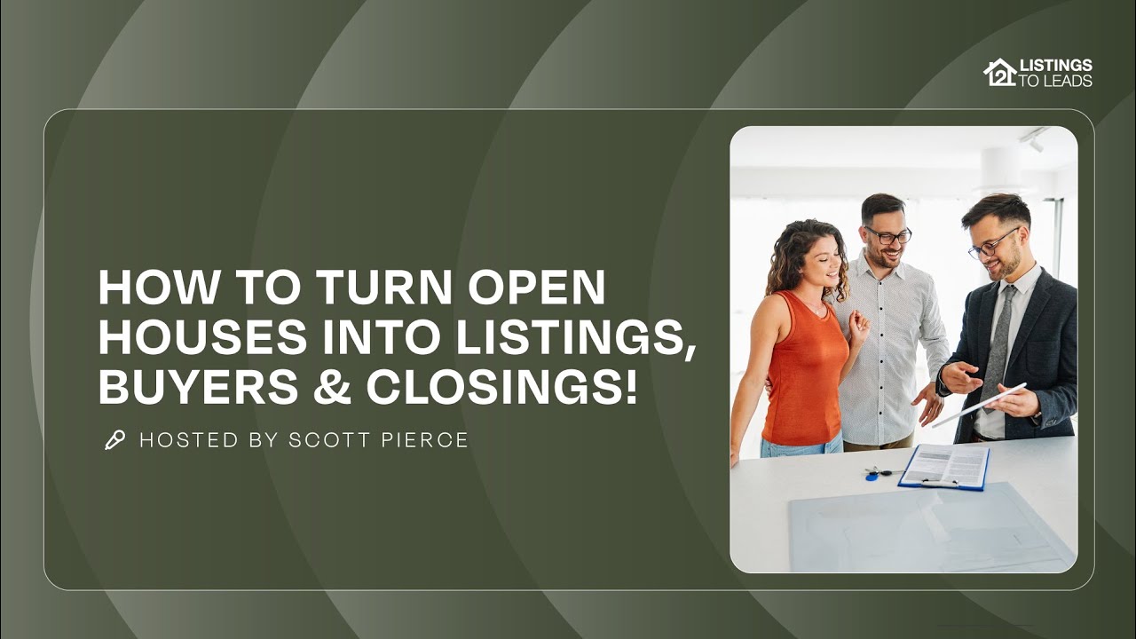 How to Turn Open Houses into Listings, Buyers & Closings!