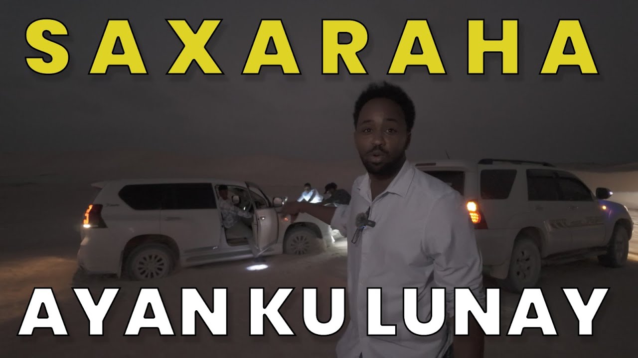 Saxaraha ugu weyn Soomaliya ayaan ku lunnay - We got lost in Sahara