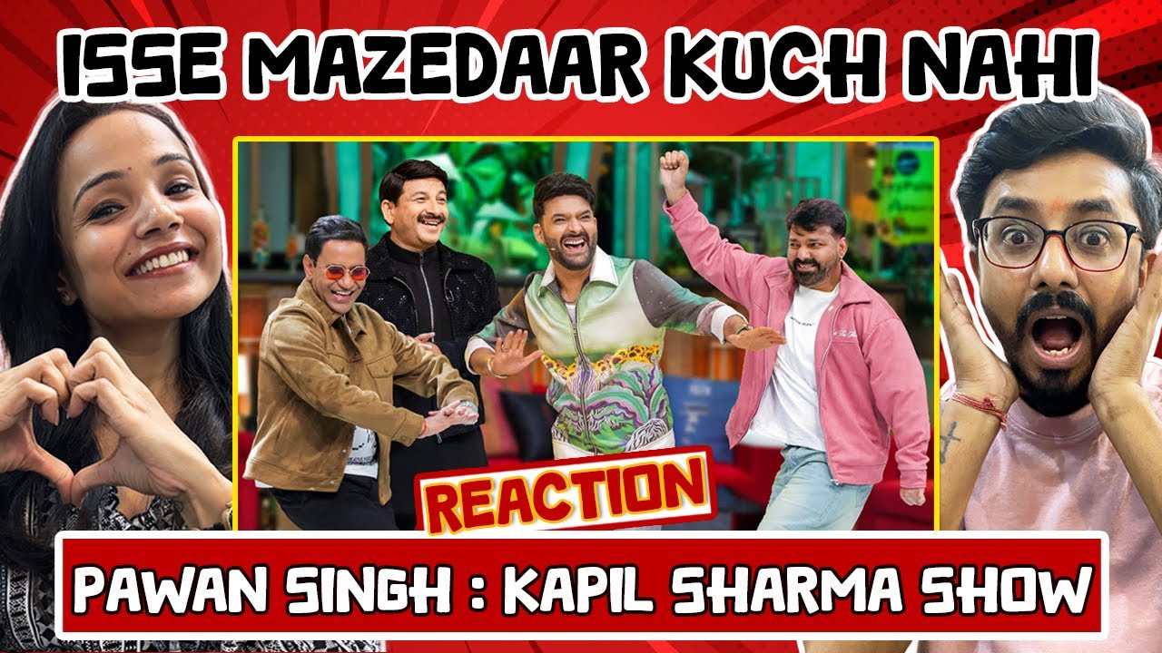 PAWAN SINGH : The Kapil Sharma Show Reaction 😂 | Manoj Tiwari, Dinesh Yadav | Bhojpuri Stars
