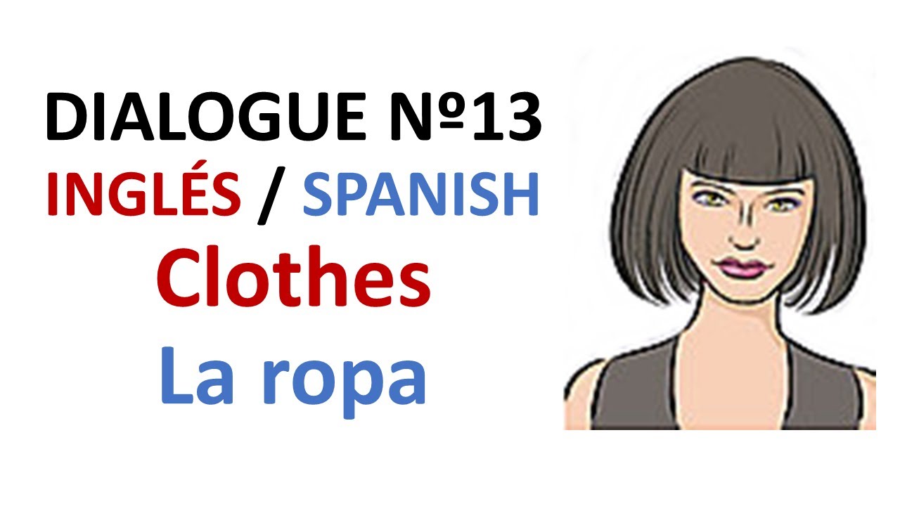 Dialogue 13 - Inglés Spanish - Clothes vocabulary - Ropa vocabulario