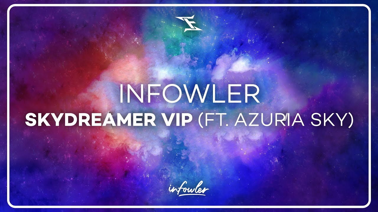 Infowler - Skydreamer VIP (ft. Azuria Sky)