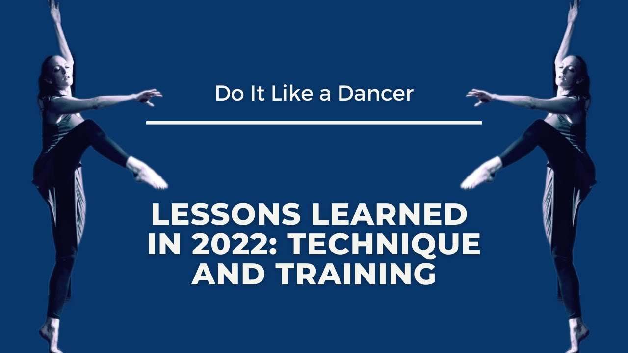 Lessons Learned from 2022 | Best Practices for Dancers | Dance Technique and Training
