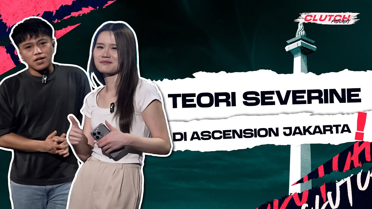 CLUTCH PODCAST - Severine: TEORI SEVERINE TENTANG VCT ASCENSION PACIFIC Jakarta 2024!