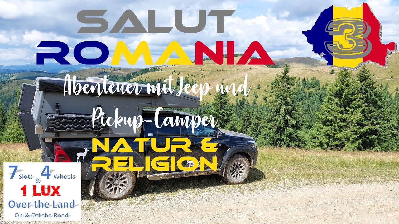 Salut Romania, Abenteuer mit Jeep & Pickup-Camper 2025, Teil 3: Natur & Religion