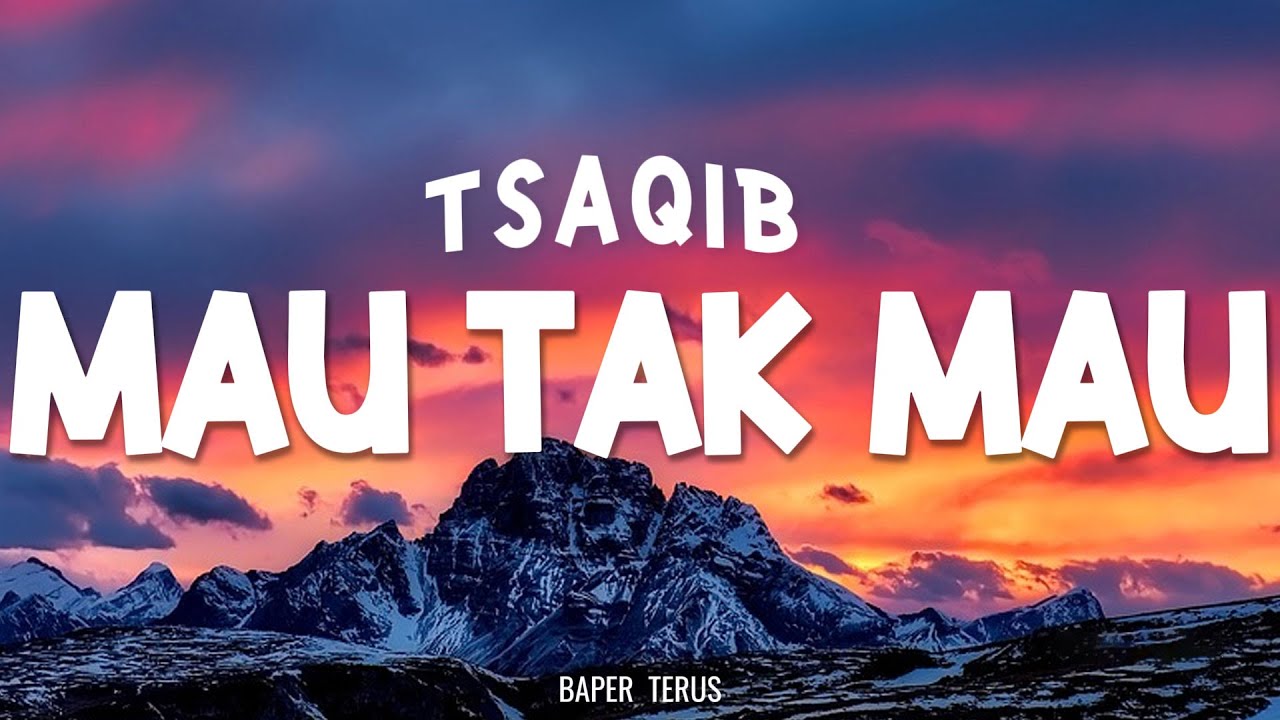 Tsaqib -  Mau Tak Mau || Official Lirik Video