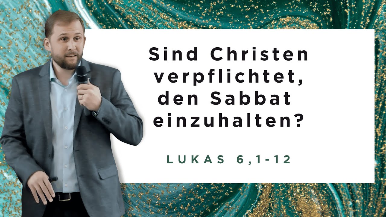 Sind Christen verpflichtet, den Sabbat einzuhalten? | Lukas 6,1-12 | Gordy Beck