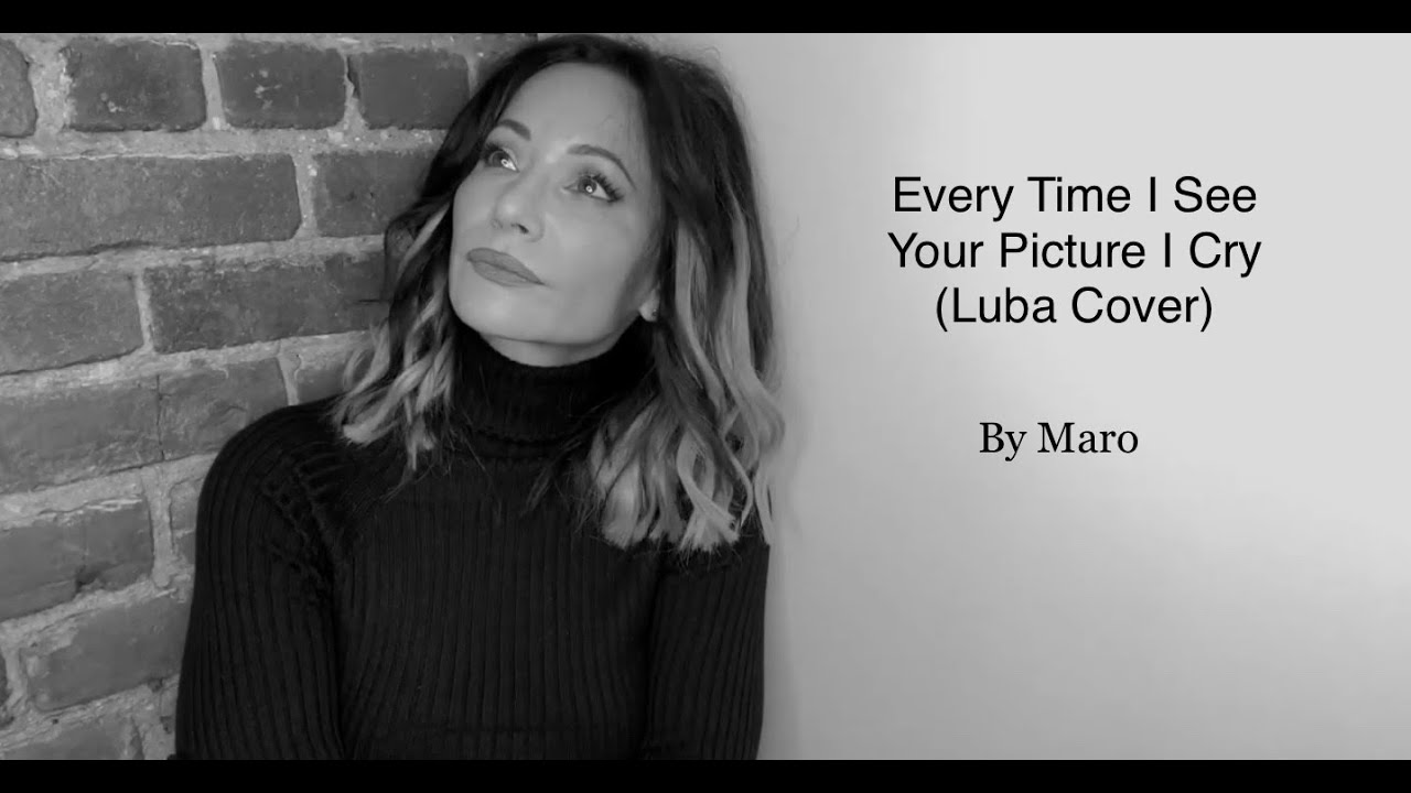 Every Time I See Your Picture I Cry (Luba Cover) by Maro Lytra & The Far Removed