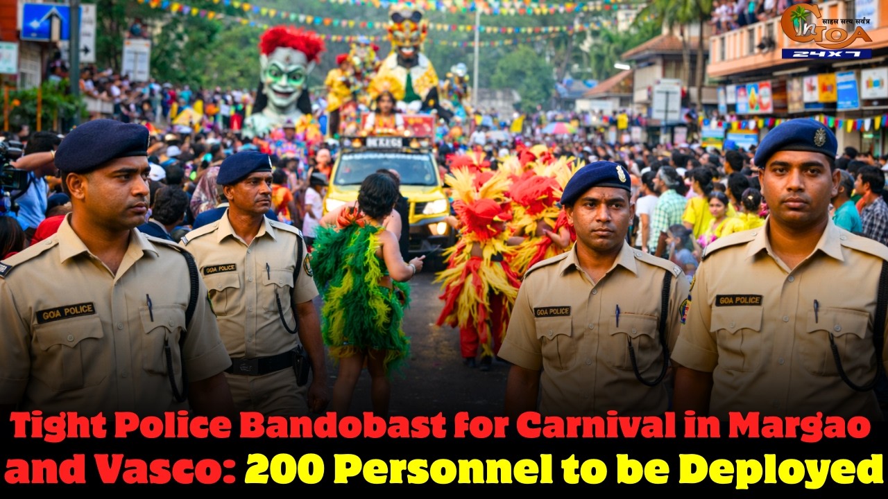 Tight Police Bandobast for Carnival in Margao and Vasco: 200 Personnel to be Deployed