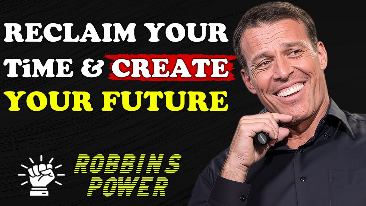 Reclaim Your Time & Create Your Future | Robbins Power