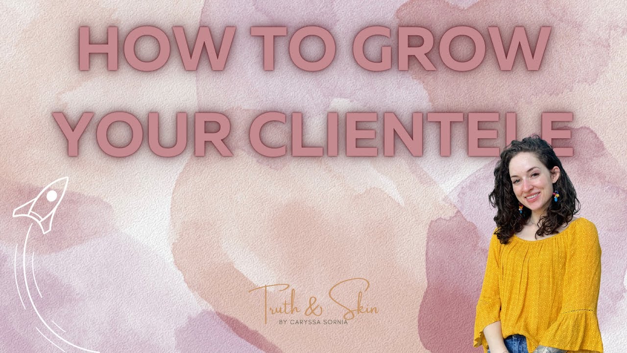 Top Strategies to Grow Your Clientele as an Esthetician