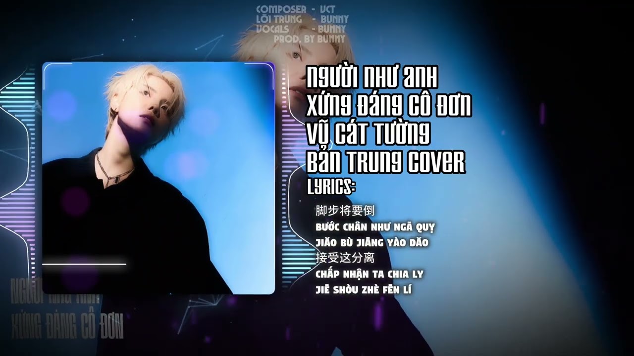 NGƯỜI NHƯ ANH XỨNG ĐÁNG CÔ ĐƠN BẢN TRUNG | VCT SOLO | COVER BY BUNNY