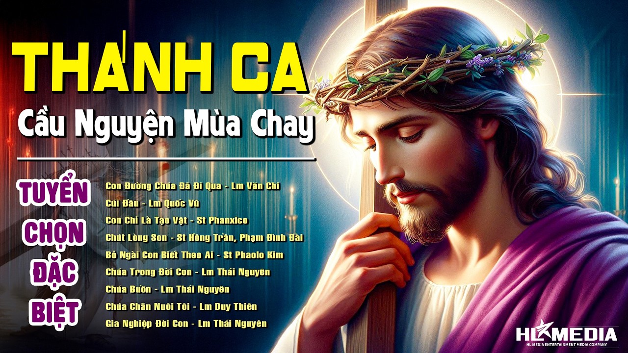 Tuyển Tập 20 Bài Hát Thánh Ca Cầu Nguyện Mùa Chay Thánh - Thanh Tẩy Tâm Hồn Và Chừa Bỏ Tội Lỗi