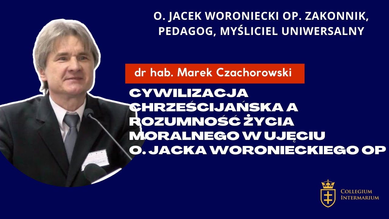 Czachorowski – Cywilizacja chrześcijańska a rozumność życia moralnego w ujęciu o. J. Woronieckiego