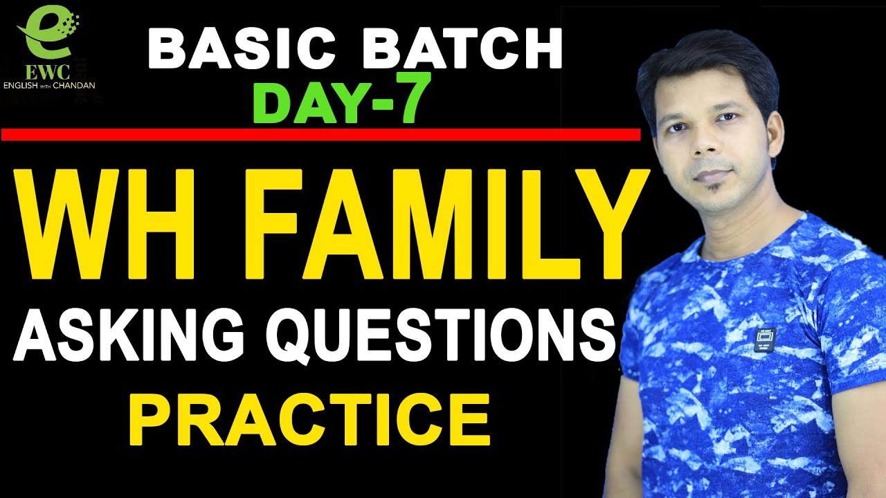 DAY- 7 BASIC BATCH || WH FAMILY || HOW TO ASK QUESTIONS