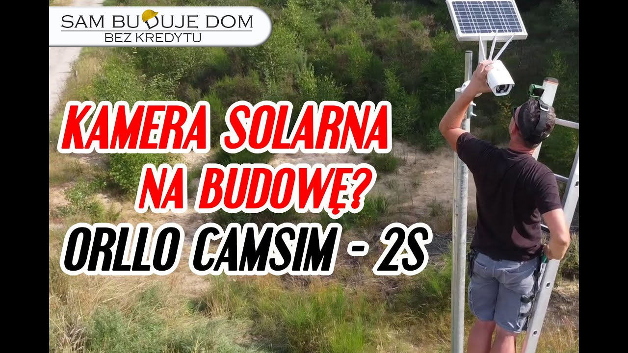 #43 - Kamera Solarna na budowie. ORLLO CAMSIM-2S. Montaż i funkcje.