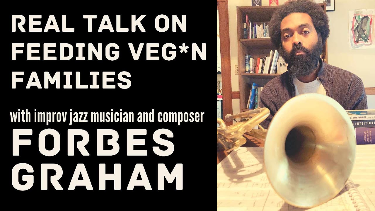 Real Talk on Feeding Veg*n Families with Forbes Graham [#3 of 3]