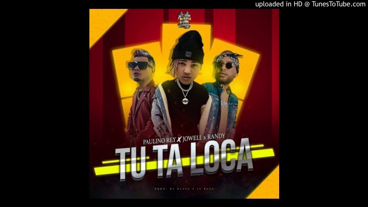 Paulino Rey, Jowell & Randy - Tu Ta Loca