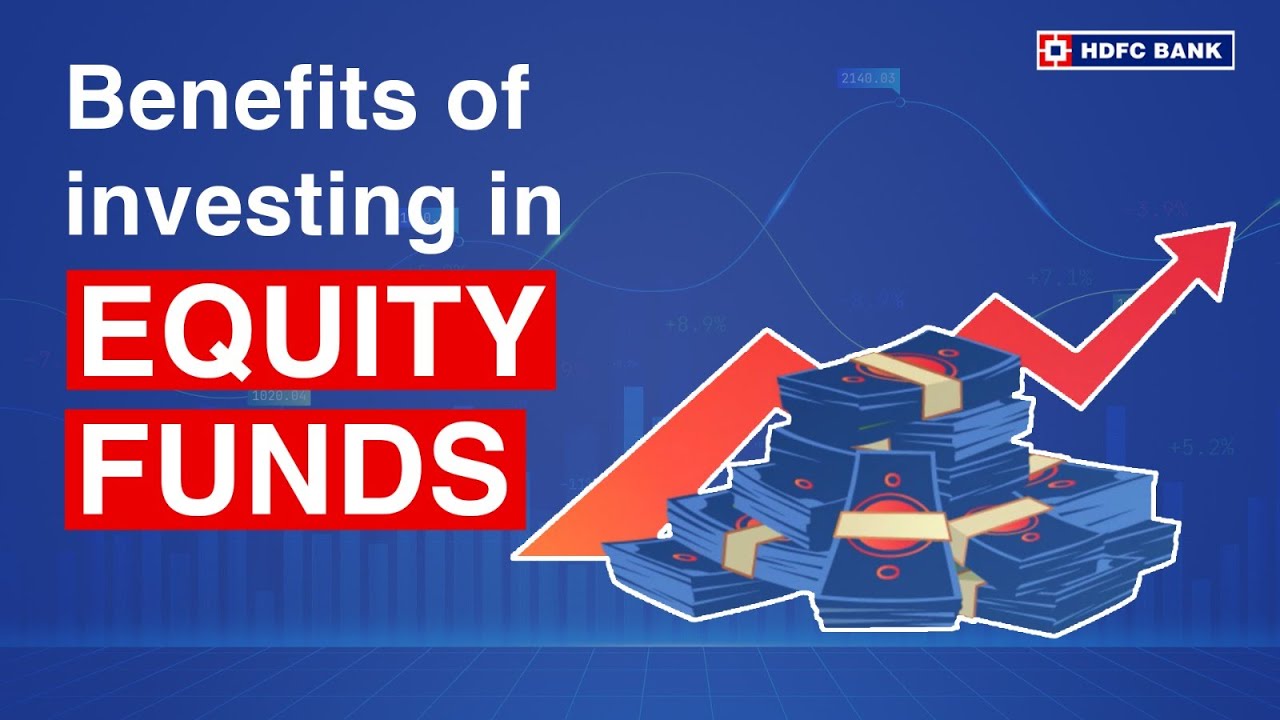 What are the Benefits of Investing in Equity Funds? | HDFC Bank