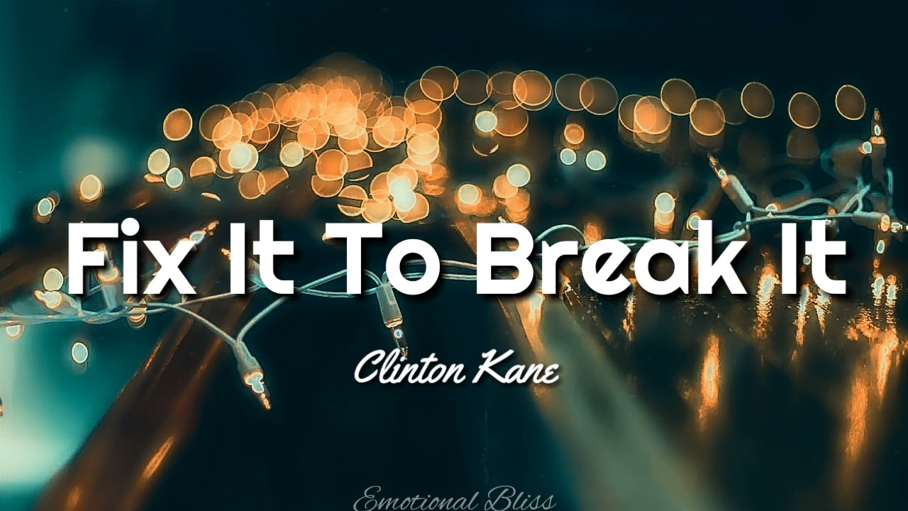 Fix It To Break It || Clinton Kane (Lyrics)