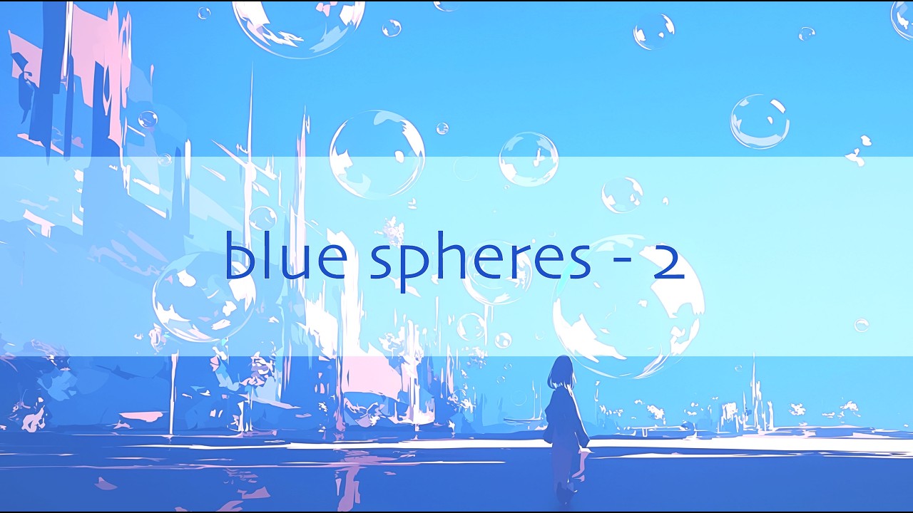 [Playlist] blue spheres 2 (soft electronic instrumental)