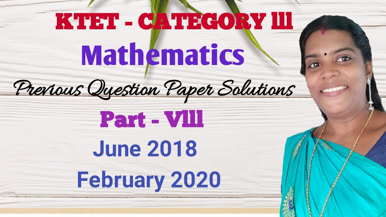 KTET - lll Mathematics|Previous years question paper solutions |Part- Vlll June 2018 & February 2020