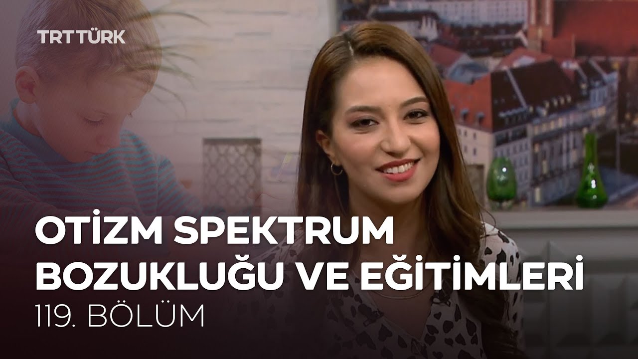 Otizm Spektrum Bozukluğu ve Eğitimleri | Rehber - 119. Bölüm