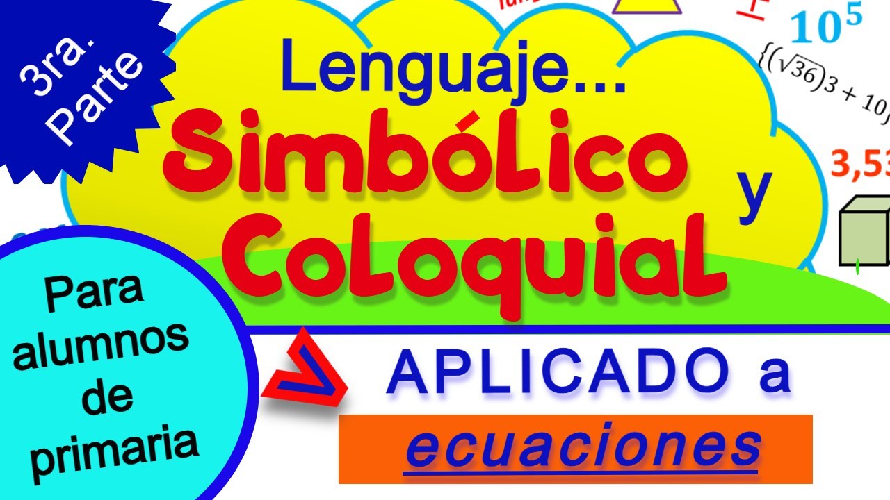 Lenguaje coloquial y simbólico - ECUACIONES - 3ra. Parte.