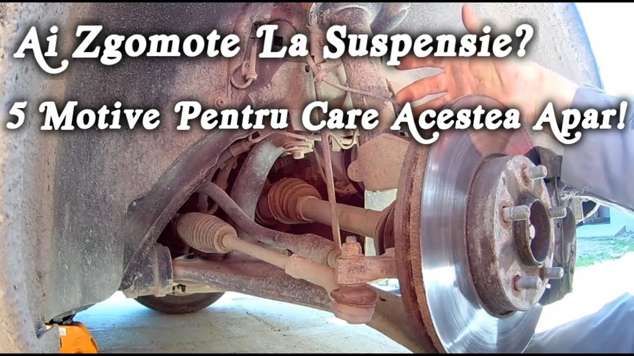 Principalele 5 MOTIVE  Pentru Care Apar Zgomotele la Suspensie Si Directie. Ai batai la roata?