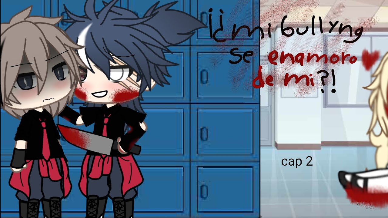 ★mi bully se convirtió en un yandere!?★«gacha serie»«bl»