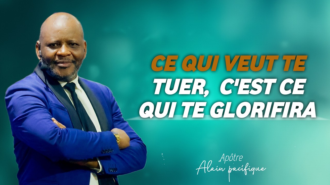 CE QUI VEUT TE TUER, C’EST CE QUI TE GLORIFIERA
