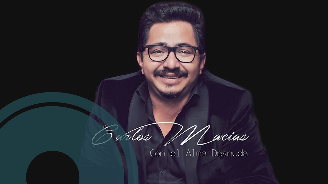 Carlos Macías - Con el Alma Desnuda (Full Album) (Official Audio)
