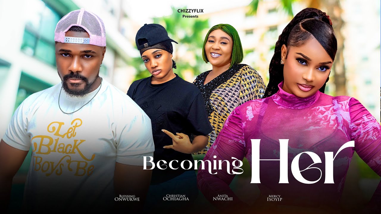 Becoming Her - Mercy Isoyip, Christian Ochiagha, Blessing Onwukwe, Anita Nwachi, 2025 Nigerian Movie