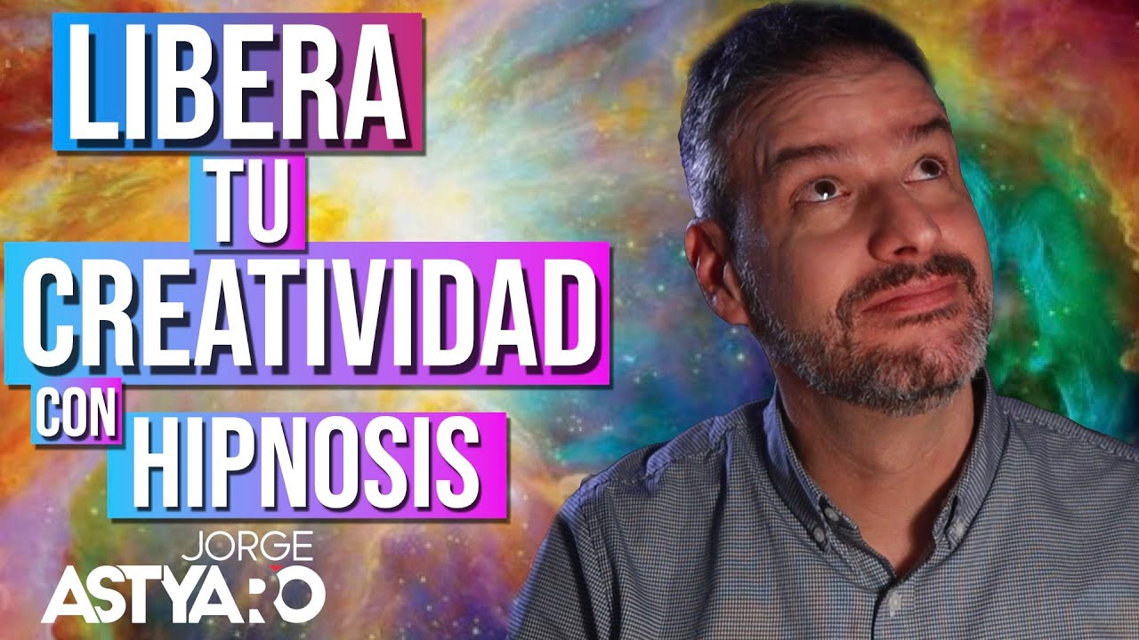 LIBERA tu CREATIVIDAD con HIPNOSIS (Jorge Astyaro)