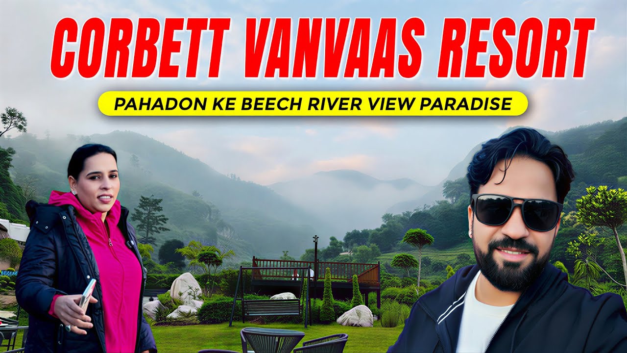 Corbett Vanvaas Resort | Pahadon Ke Beech River View Paradise  
